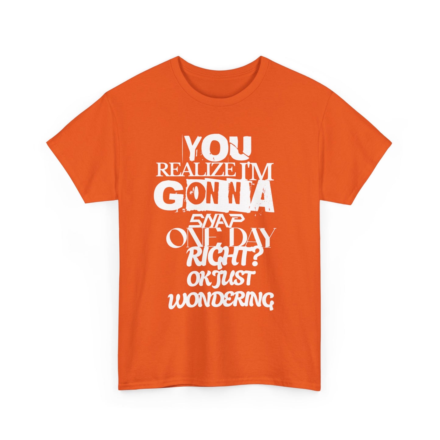 You realized I'm going to snap shirt