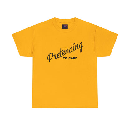 Pretending to Care Casual Humor Tee