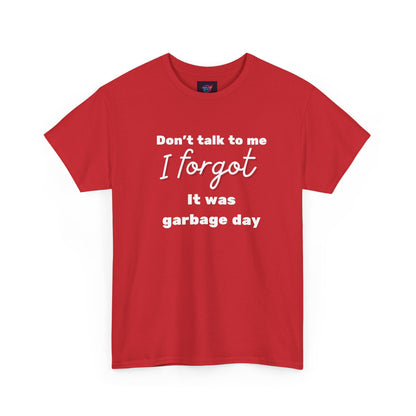 “Don’t Talk to Me, I Forgot It Was Garbage Day” Funny Graphic T-Shirt