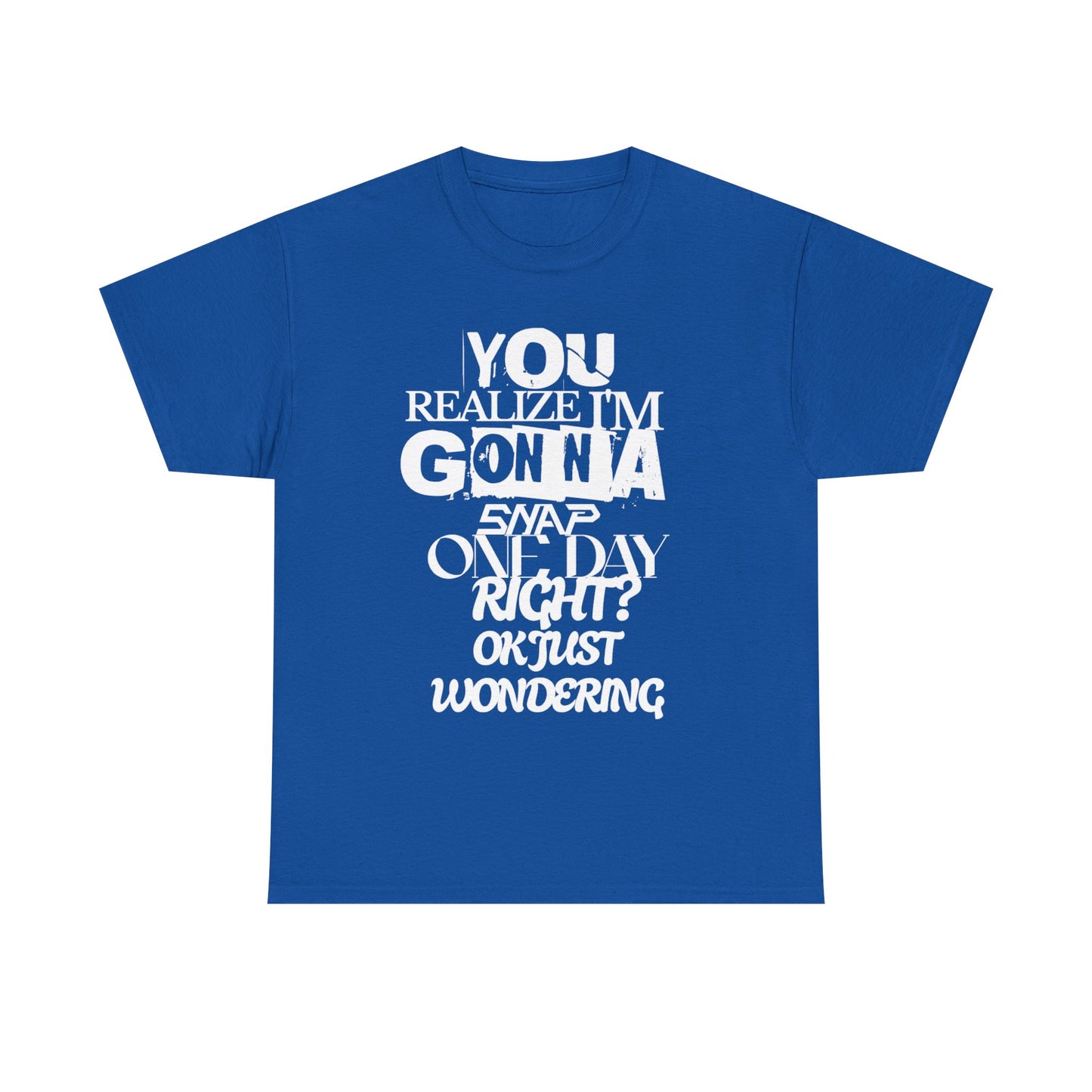 You realized I'm going to snap shirt