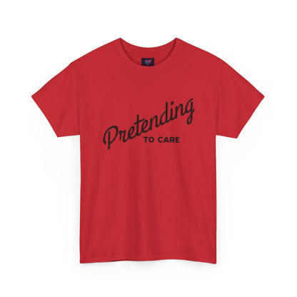 Pretending to Care Casual Humor Tee