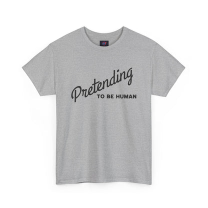 Pretending to Be Human Tee