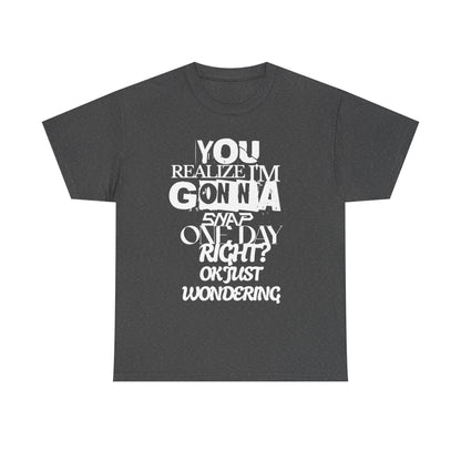 You realized I'm going to snap shirt