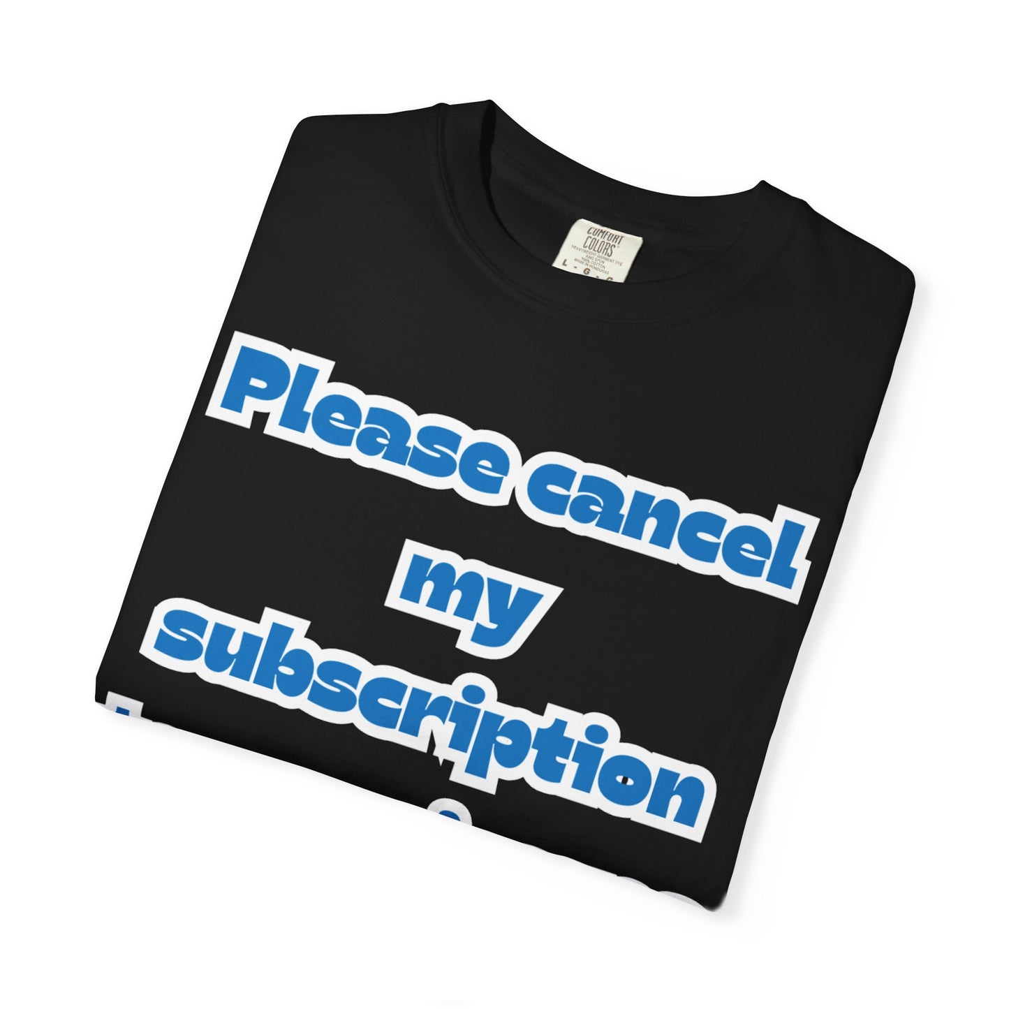Playful Subscription Cancellation T-Shirt