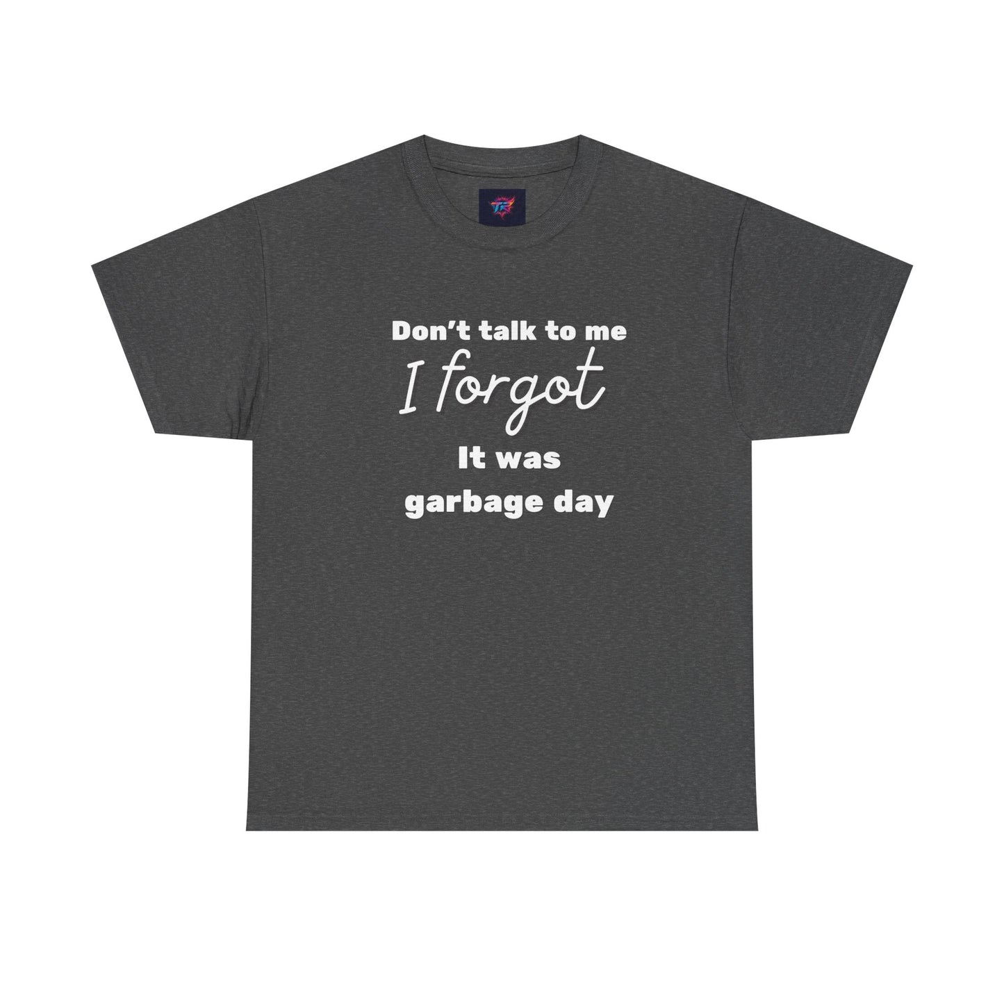 “Don’t Talk to Me, I Forgot It Was Garbage Day” Funny Graphic T-Shirt